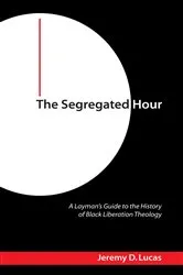 Book cover of The Segregated Hour by Jeremy D. Lucas
