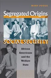 Book cover of The Segregated Origins of Social Security by Mary Poole