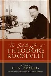 Book cover of The Selected Letters of Theodore Roosevelt by H.W. Brands