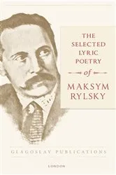 Book cover of The Selected Lyric Poetry Of Maksym Rylsky by Maksym Rylsky
