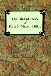 Book cover of The Selected Poetry of Edna St. Vincent Millay (Renascence and Other Poems, A Few Figs From Thistles, Second April, and The Ballad of the Harp-Weaver) by Edna St. Vincent Millay