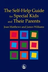 Book cover of The Self-Help Guide for Special Kids and their Parents by James Matthew Williams