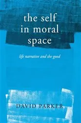 Book cover of The Self in Moral Space by David Parker