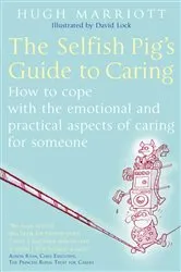 Book cover of The Selfish Pig's Guide To Caring by Hugh Marriott