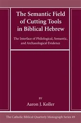 Book cover of The Semantic Field of Cutting Tools in Biblical Hebrew by Aaron Koller