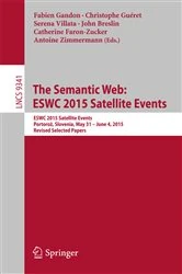 Book cover of The Semantic Web: ESWC 2015 Satellite Events by Fabien Gandon