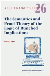 Book cover of The Semantics and Proof Theory of the Logic of Bunched Implications by David J. Pym