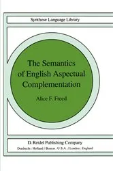 Book cover of The Semantics of English Aspectual Complementation by A.F. Freed