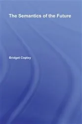 Book cover of The Semantics of the Future by Bridget Copley