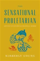Book cover of The Sensational Proletarian by Kimberly Chung