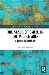 Book cover of The Sense of Smell in the Middle Ages by Katelynn Robinson