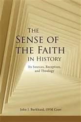 Book cover of The Sense of the Faith in History by John J. Burkhard