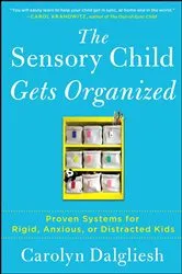 Book cover of The Sensory Child Gets Organized by Carolyn Dalgliesh