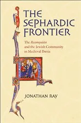 Book cover of The Sephardic Frontier by Jonathan Ray