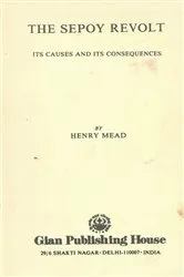 Book cover of The Sepoy Revolt Its Causes And Its Consequences by Henry Mead