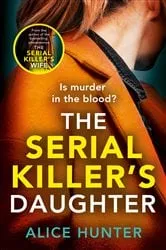 Book cover of The Serial Killer’s Daughter by Alice Hunter