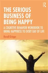 Book cover of The Serious Business of Being Happy by Russell Grieger