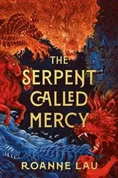Book cover of The Serpent Called Mercy by Roanne Lau