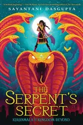 Book cover of The Serpent's Secret (Kiranmala and the Kingdom Beyond #1) by Sayantani DasGupta