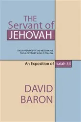 Book cover of The Servant of Jehovah: The Sufferings of the Messiah and the Glory that Should Follow by David Baron