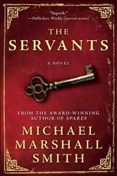 Book cover of The Servants by Michael Marshall Smith