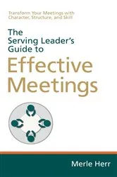 Book cover of The Serving Leader's Guide to Effective Meetings by Merle Herr