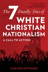 Book cover of The Seven Deadly Sins of White Christian Nationalism by Carter Heyward