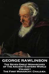 Book cover of The Seven Great Monarchies of The Ancient Eastern World - Volume I (of VII) by George Rawlinson