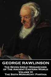Book cover of The Seven Great Monarchies of The Ancient Eastern World - Volume VI (of VII) by George Rawlinson