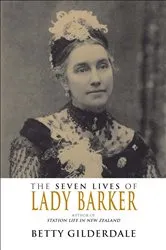 Book cover of The Seven Lives of Lady Barker by Betty Gilderdale
