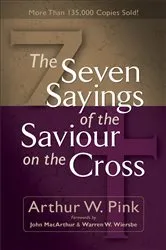 Book cover of The Seven Sayings of the Saviour on the Cross by Arthur W. Pink