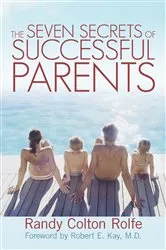 Book cover of The Seven Secrets of Successful Parents by Randy Colton Rolfe