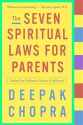 Book cover of The Seven Spiritual Laws for Parents by Deepak Chopra