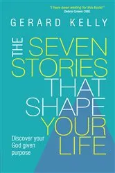 Book cover of The Seven Stories that Shape Your Life by Gerard Kelly (Author)