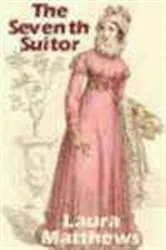 Book cover of The Seventh Suitor by Laura Matthews