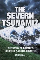 Book cover of The Severn Tsunami? Story of Britain's Greatest Natural Disaster by Mike Hall