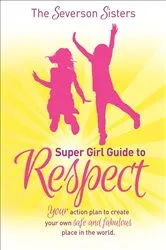 Book cover of The Severson Sisters Super Girl Guide to Respect by The Severson Sisters