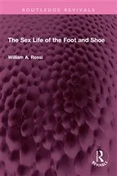 Book cover of The Sex Life of the Foot and Shoe by William A. Rossi