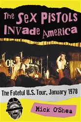 Book cover of The Sex Pistols Invade America by Mick O’Shea