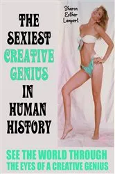 Book cover of THE SEXIEST CREATIVE GENIUS IN HUMAN HISTORY by Sharon  Esther Lampert