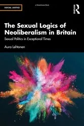 Book cover of The Sexual Logics of Neoliberalism in Britain by Aura Lehtonen