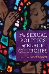 Book cover of The Sexual Politics of Black Churches by Josef Sorett