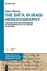 Book cover of The Shīʿa in Iraqi Heresiography by James Weaver