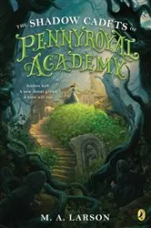 Book cover of The Shadow Cadets of Pennyroyal Academy by M. A. Larson