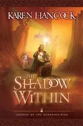 Book cover of The Shadow Within (Legends of the Guardian-King Book #2) by Karen Hancock