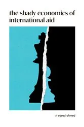 Book cover of The Shady Economics of International Aid by Saeed Ahmed
