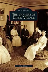 Book cover of The Shakers of Union Village by Cheryl Bauer