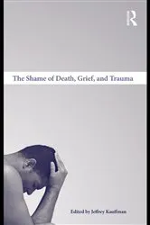 Book cover of The Shame of Death, Grief, and Trauma by Jeffrey Kauffman