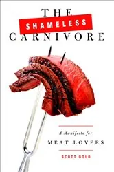 Book cover of The Shameless Carnivore by Scott Gold