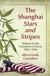 Book cover of The Shanghai Stars and Stripes by Alfred Emile Cornebise